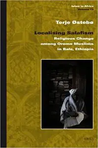 Localising Salafism: Religious Change Among Oromo Muslims in Bale, Ethiopia