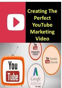 «Creating The Perfect YouTube Marketing Video» by Dan Aielo