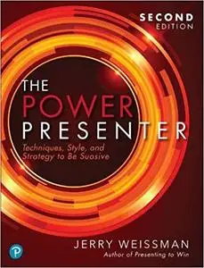 The Power Presenter: Techniques, Style, and Strategy to Be Suasive 2nd Edition