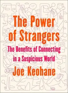 The Power of Strangers: The Benefits of Connecting in a Suspicious World