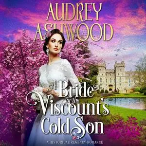 «A Bride for the Viscount's Cold Son» by Audrey Ashwood
