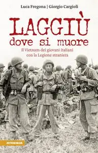 Luca Fregona, Giorgio Cargioli - Laggiù dove si muore