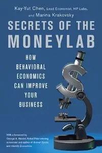 Secrets of the Moneylab: How Behavioral Economics Can Improve Your Business
