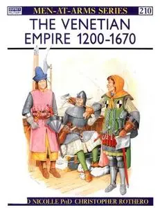 The Venetian Empire 1200-1670 (Men-at-Arms Series 210)