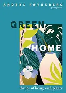 Green Home: The Joy of Living with Plants
