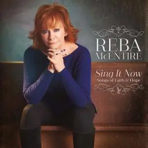 Reba McEntire - Sing It Now Songs of Faith & Hope (Deluxe) (2017)