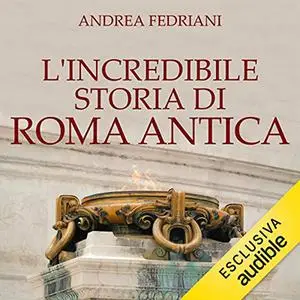 «L'incredibile storia di Roma antica» by Andrea Frediani