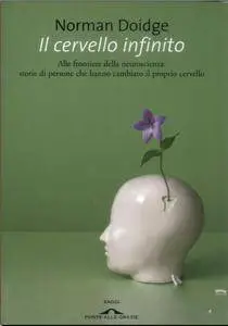 Il cervello infinito. Alle frontiere della neuroscienza: storie di persone che hanno cambiato il proprio cervello (Repost)