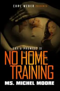 «No Home Training» by Ms. Michel Moore