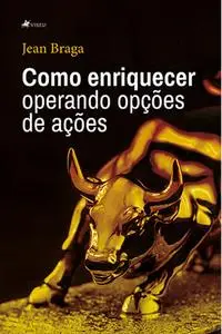 «Como enriquecer operando opções de ações» by Jean Braga