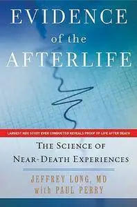 Jeffrey Long, Paul Perry - Evidence of the Afterlife: The Science of Near-Death Experiences [Repost]