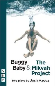 «Buggy Baby & The Mikvah Project: Two Plays (NHB Modern Plays)» by Josh Azouz