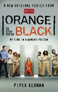 Piper Kerman - Orange Is the New Black: My Time in a Women's Prison