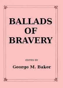 «Ballads of Bravery» by George M.Baker