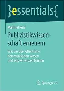 Publizistikwissenschaft erneuern: Was wir über öffentliche Kommunikation wissen und was wir wissen können