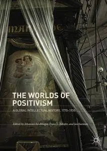 The Worlds of Positivism: A Global Intellectual History, 1770–1930