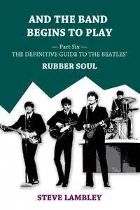 And the Band Begins to Play. Part Six: The Definitive Guide to the Beatles' Rubber Soul