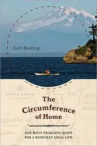 The Circumference of Home: One Man's Yearlong Quest for a Radically Local Life