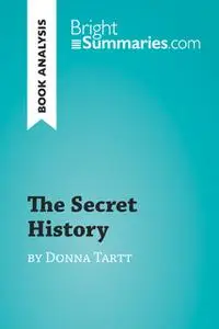 «The Secret History by Donna Tartt (Book Analysis)» by Bright Summaries