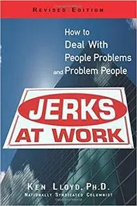 Jerks At Work: How to Deal with People Problems and Problem People