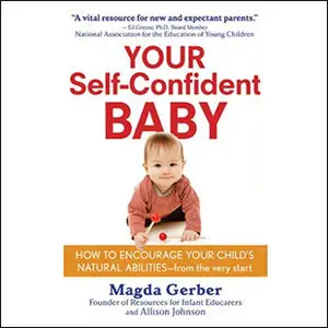 Your Self-Confident Baby: How to Encourage Your Child's Natural Abilities from the Very Start by  Magda Gerber by  Magda Gerber