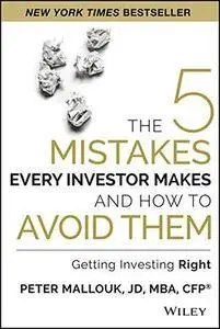 The five mistakes every investor makes and how to avoid them : getting investing right