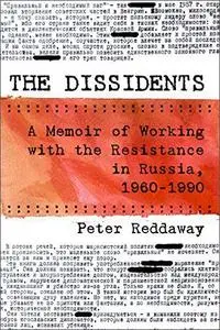 The Dissidents: A Memoir of Working with the Resistance in Russia, 1960-1990