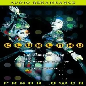 Clubland: The Fabulous Rise and Murderous Fall of Club Culture [Audiobook, Abridged]
