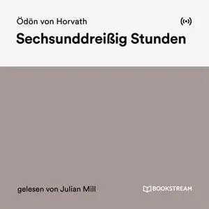 «Sechsunddreißig Stunden» by Ödön von Horvath