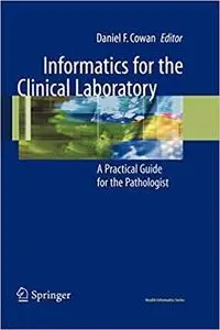 Informatics for the Clinical Laboratory: A Practical Guide for the Pathologist (Health Informatics)