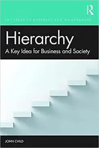 Hierarchy: A Key Idea for Business and Society
