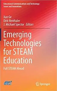 Emerging Technologies for STEAM Education: Full STEAM Ahead