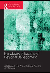 "Handbook of Local and Regional Development" ed. by Andy Pike, Andrés Rodríguez-Pose and John Tomaney (Repost)