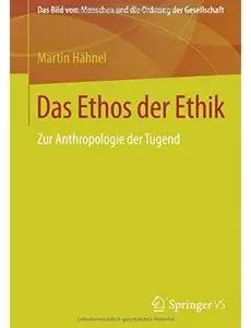 Das Ethos der Ethik: Zur Anthropologie der Tugend