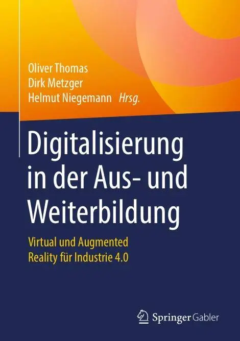 Digitalisierung in der Aus- und Weiterbildung: Virtual und Augmented Reality für Industrie 4.0