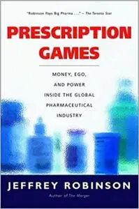 Prescription Games: Money, Ego, and Power Inside the Global Pharmaceutical Industry