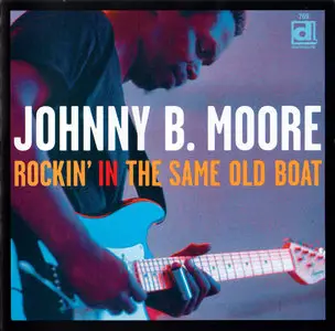 Johnny B. Moore - Rockin' In The Same Old Boat (2003)