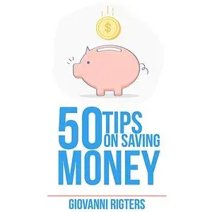 «50 Tips On Saving Money» by Giovanni, Giovanni Rigters
