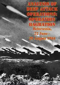 Analysis of Deep Attack Operations: Operation Bagration, Belorussia, 22 June - 29 August 1944