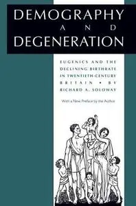 Demography and Degeneration: Eugenics and the Declining Birthrate in Twentieth-Century Britain