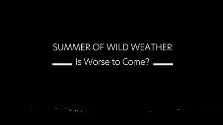 Ch4. - Summer of Wild Weather: Is Worse to Come? (2021)