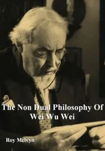 The Non-Dual Philosophy of Wei Wu Wei