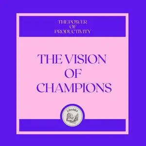 «The Vision of Champions: The power of productivity» by LIBROTEKA