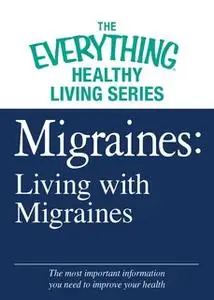 «Migraines: Living with Migraines» by Adams Media