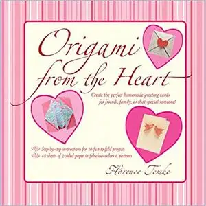 Origami from the Heart Kit: Use Origami to Craft and Unique, Personalized Greeting Cards!: Kit with Origami Book, 16 Projects
