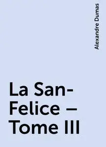 «La San-Felice – Tome III» by Alexandre Dumas