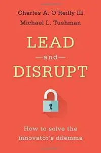 Lead and Disrupt: How to Solve the Innovator's Dilemma