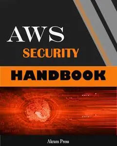 AWS Security Handbook: The tools and management practices required to build secure apps and infrastructure on AWS.