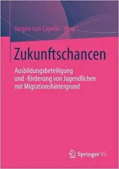 Zukunftschancen: Ausbildungsbeteiligung und -förderung von Jugendlichen mit Migrationshintergrund