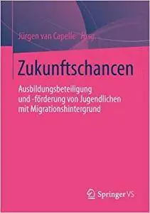 Zukunftschancen: Ausbildungsbeteiligung und -förderung von Jugendlichen mit Migrationshintergrund